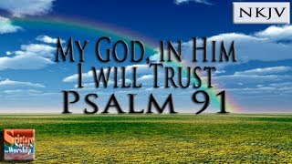 Psalm 91 Song NKJV quotMy God In Him I Will Trustquot Esther Mui [upl. by Sirraj]