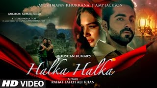 HALKA HALKA Video Song  Rahat Fateh Ali Khan Feat Ayushmann Khurrana amp Amy Jackson  TSeries [upl. by Cutter]