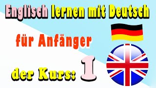 Englisch lernen mit Deutsch für Anfänger der Kurs 1 [upl. by Chute528]