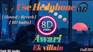 Awari  Ek Villain slowed  reverb  8d audio 8D Audio 🎧  Use Headphone🎧 dark8daudio [upl. by Alamat652]