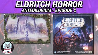 Eldritch Horror  Playthrough Antediluvium  Episode 1 [upl. by Sitoiganap]