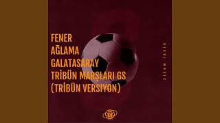 FENER AĞLAMA GALATASARAY TRİBÜN MARŞLARI GS Tribün Versiyon [upl. by Hanson586]