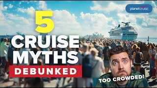 5 Cruise Myths Debunked  Planet Cruise [upl. by Julian]