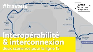 Interopérabilitéinterconnexion  deux scénarios pour la ligne 15 [upl. by Meehaf908]