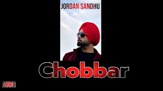 Chobbar Audio Track By Jordan Sandhu [upl. by Ociredef334]