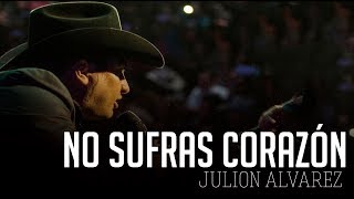 No Sufras Corazón  Julion Alvarez  LETRA  ESTRENO 2019 [upl. by Aneerbas]