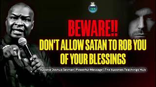 DONT PERMIT SATAN TO ROB YOU OF YOUR BLESSINGS THESE ARE HIS STRATEGIES  APOSTLE JOSHUA SELMAN [upl. by Herb]