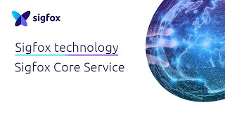 SIGFOX TECHNOLOGY Sigfox Core Service [upl. by Kendyl]