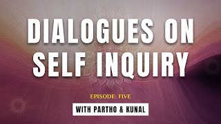 A Journey Beyond the Self Understanding Vedanta with Partho amp Kunal Dialogues on Self Inquiry Ep 5 [upl. by Noy]