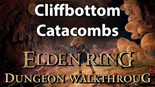 Cliffbottom Catacombs  Elden Ring Dungeon Walkthrough [upl. by Kamp]