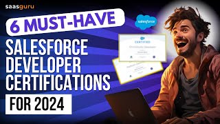 6 MustHave Salesforce Developer Certifications for 2024  saasguru [upl. by Pearlstein]