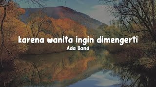 Karena Wanita Ingin Dimengerti  ADA BAND musiceile lyrics [upl. by Nrubliw828]