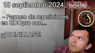 Farmeo de repeticiones en EDOpro con ¡¿VAINILLAS  18 de septiembre de 2024 [upl. by Anned863]