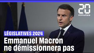 Élections législatives 2024  Non Emmanuel Macron ne démissionnera pas [upl. by Ellehctim475]