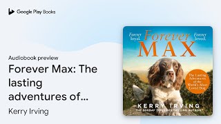 Forever Max The lasting adventures of the… by Kerry Irving · Audiobook preview [upl. by Pirnot]