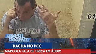 Marcola fala de Tiriça e racha no PCC em áudio  Brasil Urgente [upl. by Bee]