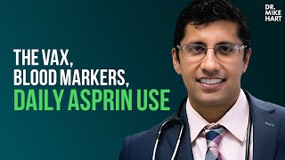 Dr Anish Koka on The Vax Blood Markers and Daily Asprin Use [upl. by Aniarrol]