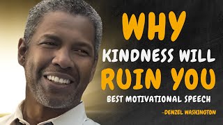 4 Ways HOW Kindness Will RUIN Your Life  DENZEL WASHINGTON MOTIVATION [upl. by Tadashi]