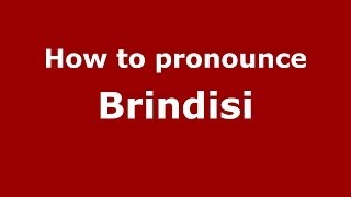 How to pronounce Brindisi ItalianItaly  PronounceNamescom [upl. by Rysler]