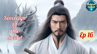 Ep 16 Sovereign of One Sword  Fantasy Xianxia Martial Arts Time Travel Reincarnation [upl. by Kazmirci871]