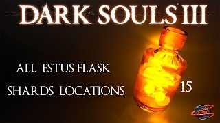 Dark Souls 3  All Estus Flask Shard Locations  Ultimate Estus Achievement [upl. by Ikeda]