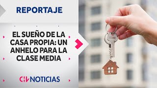 REPORTAJE  La anhelada casa propia en Chile Un sueño para la clase media [upl. by Donn]