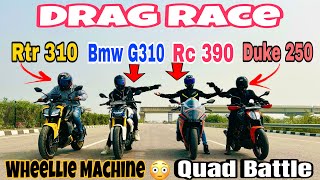 Tvs Apache Rtr 310 Vs Ktm Duke 250 Vs Bmw G310r Vs Ktm Rc 390 Drag Race  Quad Battle  Top Speed [upl. by Ateekahs359]