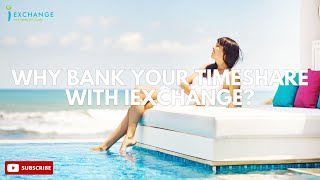 Why bank your timeshare with iExchange [upl. by Belle]