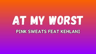 Pink Sweats ft Kehlani  At My Worst [upl. by Ainaj]