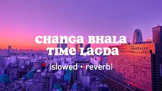 Changa Bhala Time Lagda  slowed  reverb  Panjabi song [upl. by Attenhoj]