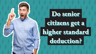 Do senior citizens get a higher standard deduction [upl. by Pius127]