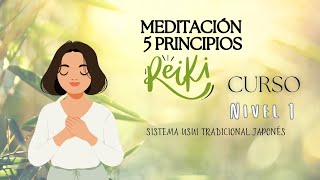 Meditación guiada 5 principios Reiki Usui Curso Nivel 1 Reiki principiante [upl. by Woodley]