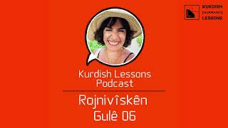 Kurdish Lessons Podcast  Rojnivîskên Gulê 06 ☀️ [upl. by Annawak]