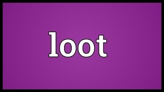 Loot Meaning [upl. by Manouch]