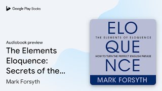 The Elements Eloquence Secrets of the Perfect… by Mark Forsyth · Audiobook preview [upl. by Atat]