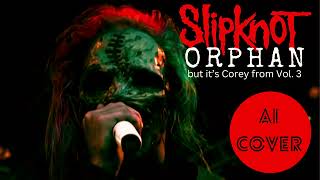 Slipknot  quotOrphanquot but its Corey from Vol3  Cover by Cory quotAIquot Tylor [upl. by Nangatrad736]