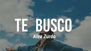 LETRA  Te Busco  Alex Zurdo [upl. by Briney]