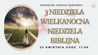 3 Niedziela Wielkanocna Niedziela Biblijna 23042023 godz 1100 Parafia św Jerzego Dębieńsko [upl. by Prudi]