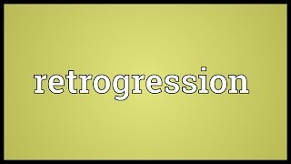 Retrogression Meaning [upl. by Aicinoid235]