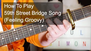 59th Street Bridge Song Feeling Groovy Simon amp Garfunkel Guitar Lesson [upl. by Neumann8]