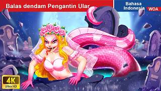 Balas dendam Pengantin Ular 👸🐍 Dongeng Bahasa Indonesia ✨ WOA Indonesian Fairy Tales [upl. by Noffets623]