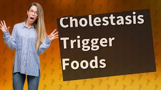 What foods trigger cholestasis [upl. by Tare4]