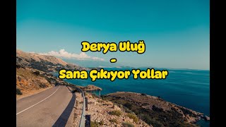 Derya Uluğ  Sana Çıkıyor Yollar SözleriLyrics [upl. by Ruff708]