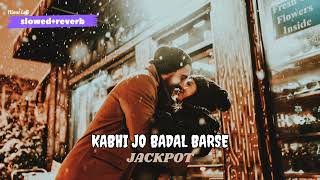 kabhi jo badal barse l SlowedReverb l Jackpot l Sachin joshi sunny leone l Arijit Singh l [upl. by Bianka512]