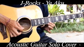 JRocks  Ya Aku  Acoustic Guitar Solo Cover [upl. by Barnabas]