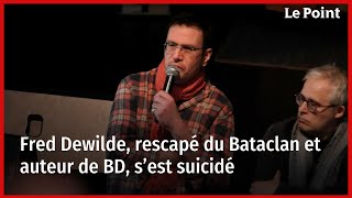 Fred Dewilde rescapé du Bataclan et auteur de BD s’est suicidé [upl. by Kcinomod]