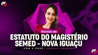 CONCURSO  SEMED NOVA IGUAÇU  ESTATUTO DO MAGISTÉRIO Prof Camila Candida [upl. by Colvin796]