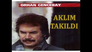 ORHAN GENCEBAY  AKLIM TAKILDI [upl. by Selyn]