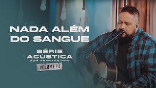 Nada Além do Sangue  Série Acústica Com Fernandinho Vol III [upl. by Asseneg]