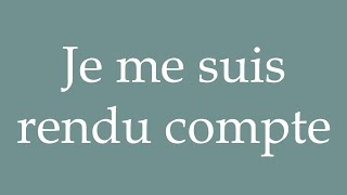 How to Pronounce Je me suis rendu compte I realized Correctly in French [upl. by Filip]